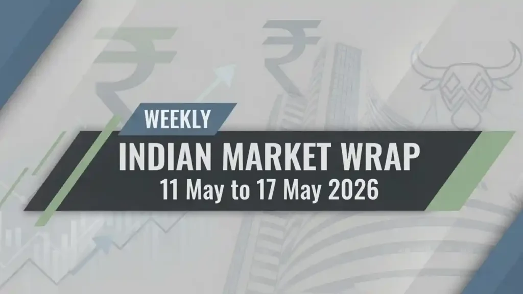 Indian market weekly wrap 11 to 17 may 2026